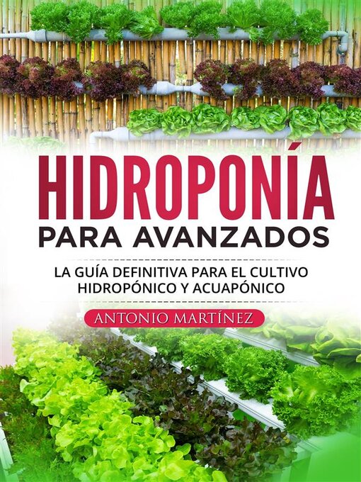 Title details for Hidroponía para avanzados. La guía definitiva para el cultivo hidropónico y acuapónico by Antonio Martínez - Available